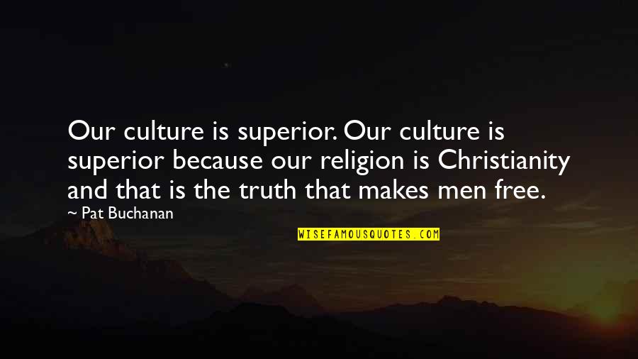 Kul Tiran Quotes By Pat Buchanan: Our culture is superior. Our culture is superior Kul Tiran Quotes By Pat Buchanan: Our culture is superior. Our culture is superior