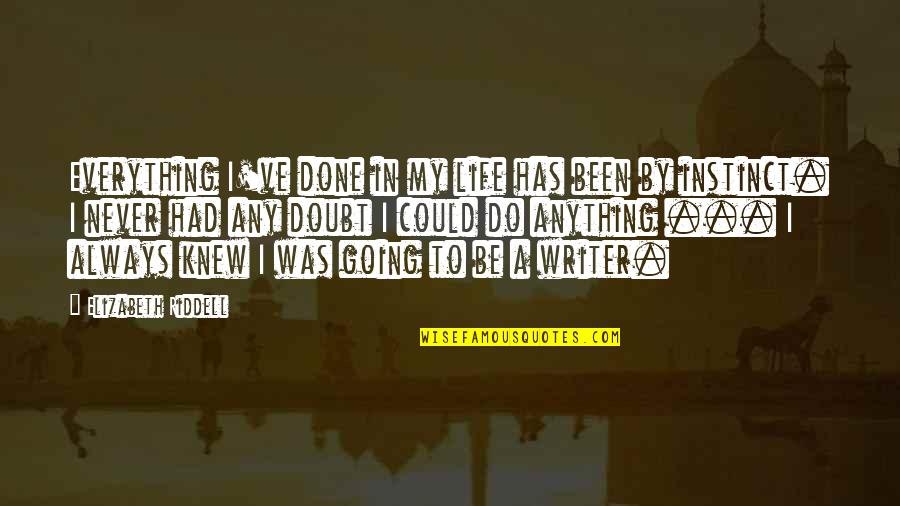 Kula Quotes By Elizabeth Riddell: Everything I've done in my life has been Kula Quotes By Elizabeth Riddell: Everything I've done in my life has been