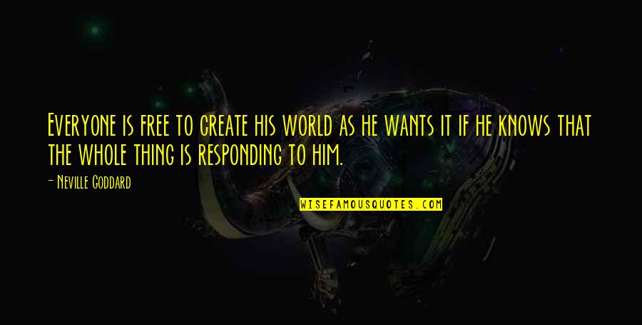 Kulaga Eugene Quotes By Neville Goddard: Everyone is free to create his world as Kulaga Eugene Quotes By Neville Goddard: Everyone is free to create his world as