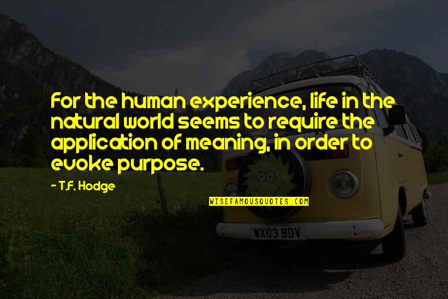 Kulaga Su Ka Inca Yapilmasi Gerekenler Quotes By T.F. Hodge: For the human experience, life in the natural