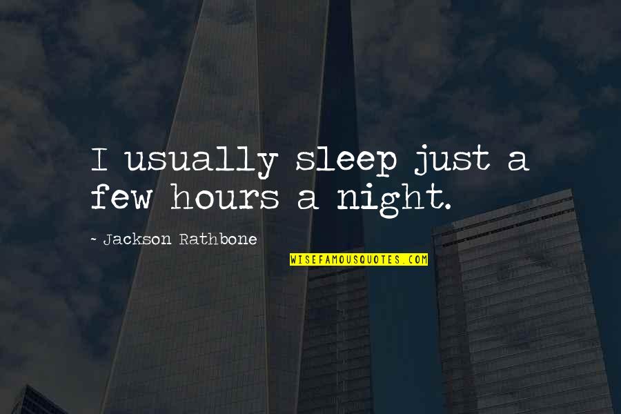 Kulak Inlamasi Quotes By Jackson Rathbone: I usually sleep just a few hours a Kulak Inlamasi Quotes By Jackson Rathbone: I usually sleep just a few hours a