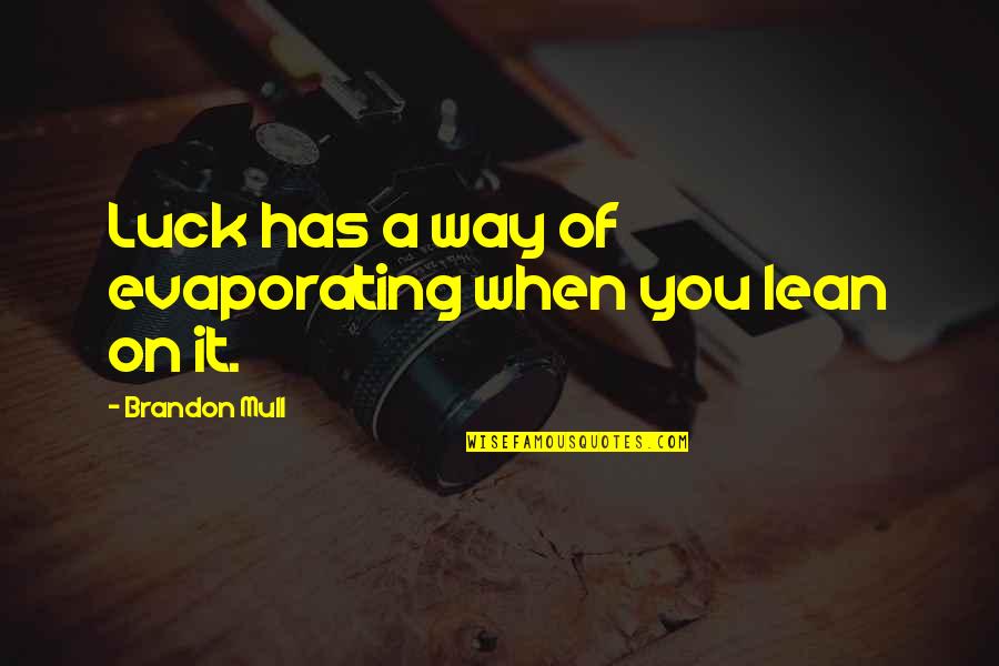 Kulakova Quotes By Brandon Mull: Luck has a way of evaporating when you Kulakova Quotes By Brandon Mull: Luck has a way of evaporating when you