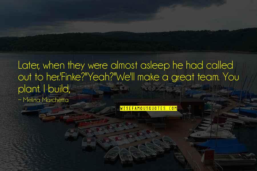 Kulaks Landscaping Quotes By Melina Marchetta: Later, when they were almost asleep he had