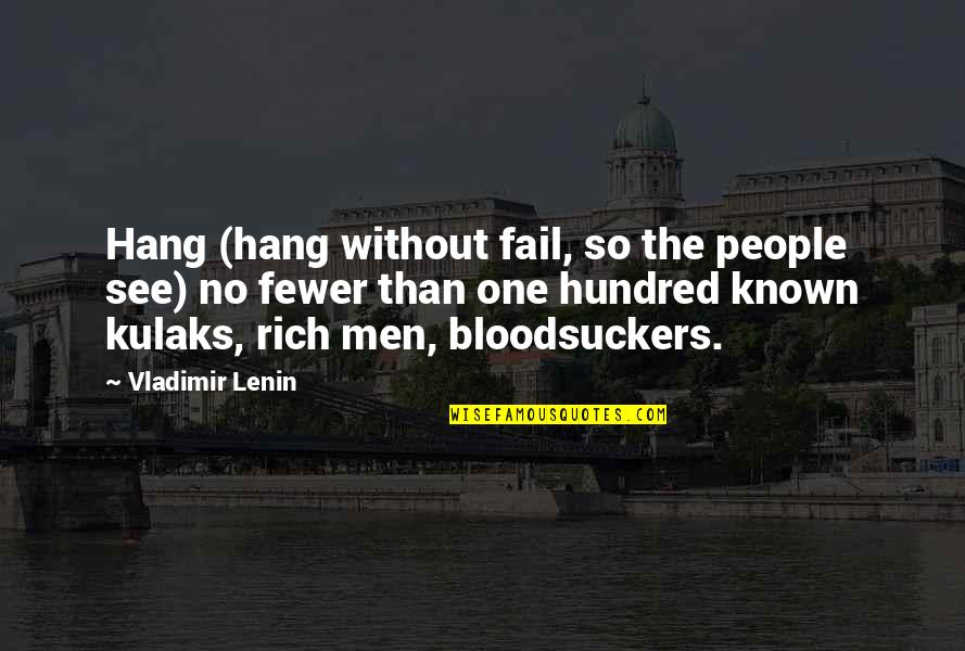 Kulaks Quotes By Vladimir Lenin: Hang (hang without fail, so the people see) Kulaks Quotes By Vladimir Lenin: Hang (hang without fail, so the people see)