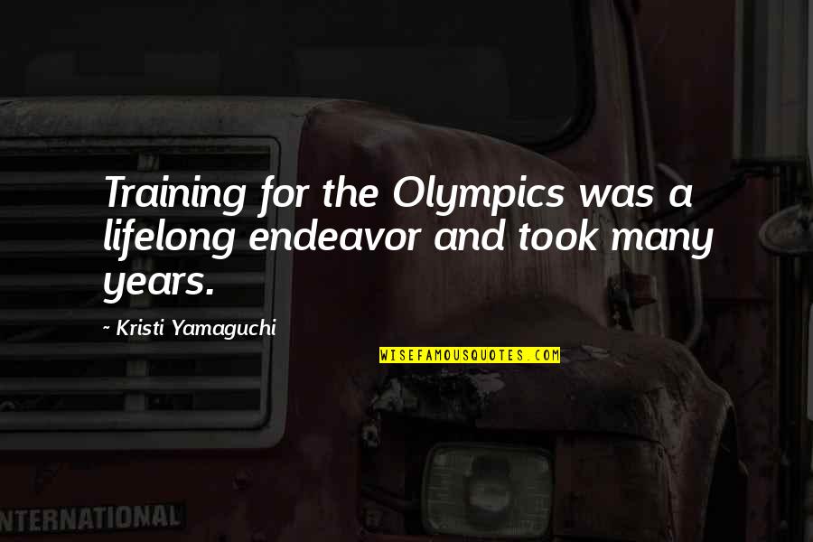 Kulaks Russia Quotes By Kristi Yamaguchi: Training for the Olympics was a lifelong endeavor