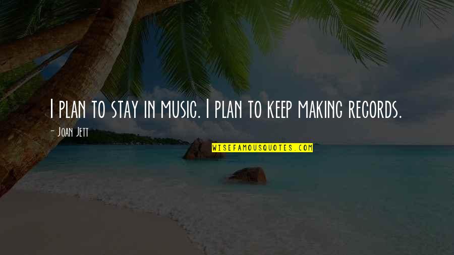 Kulaktan Quotes By Joan Jett: I plan to stay in music. I plan
