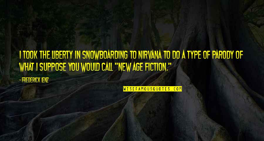 Kulang Pa Ba Quotes By Frederick Lenz: I took the liberty in Snowboarding to Nirvana