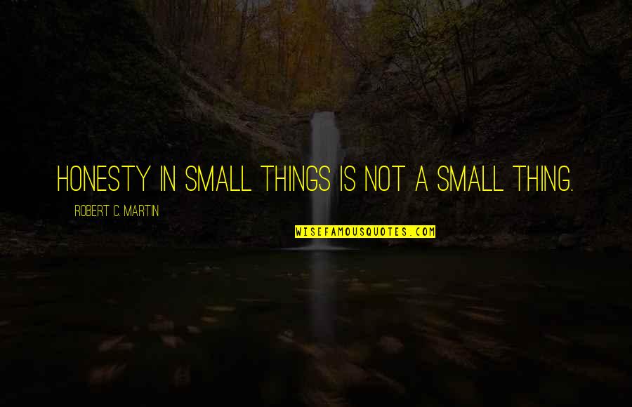 Kulappulli Quotes By Robert C. Martin: Honesty in small things is not a small