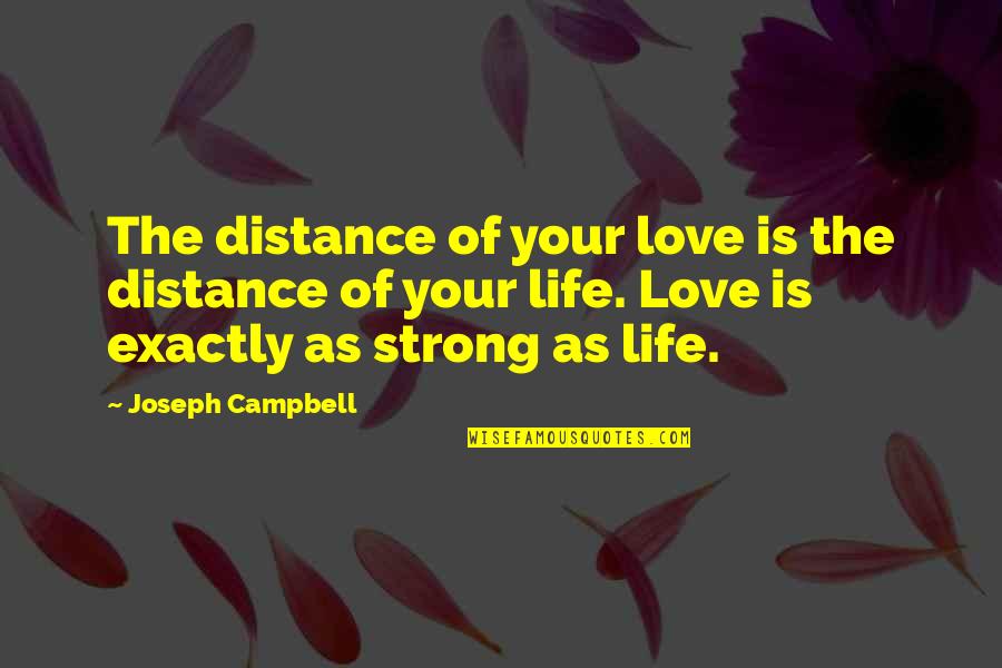 Kulariworld Quotes By Joseph Campbell: The distance of your love is the distance Kulariworld Quotes By Joseph Campbell: The distance of your love is the distance