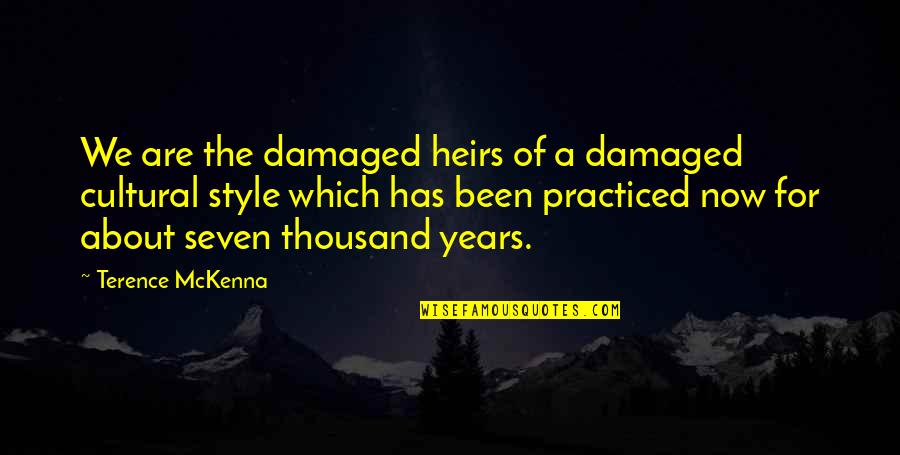 Kulasawa Quotes By Terence McKenna: We are the damaged heirs of a damaged