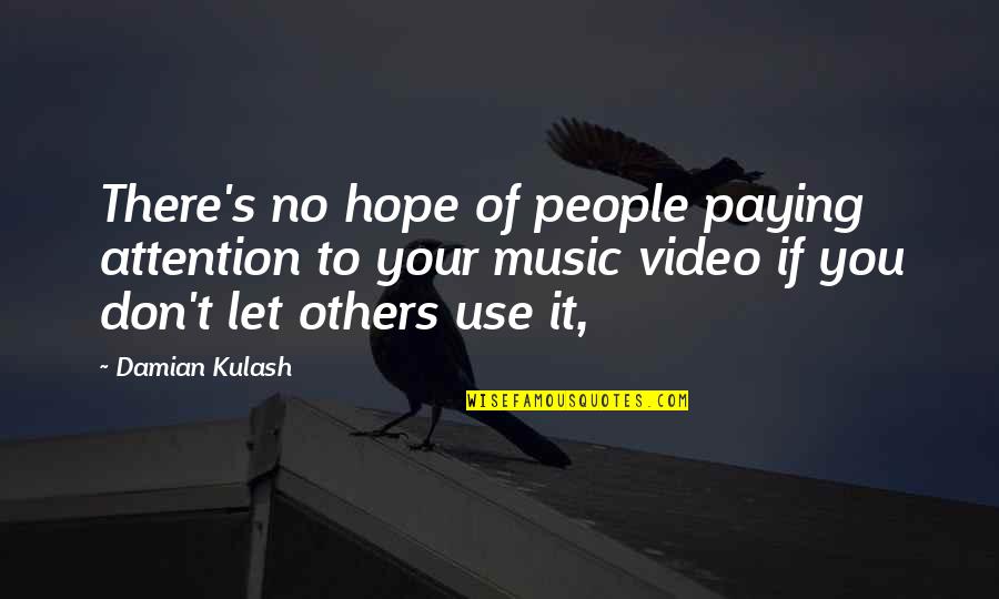 Kulash Quotes By Damian Kulash: There's no hope of people paying attention to
