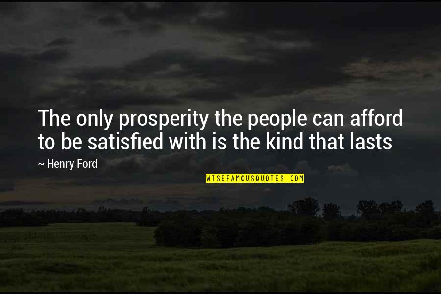 Kulash Quotes By Henry Ford: The only prosperity the people can afford to