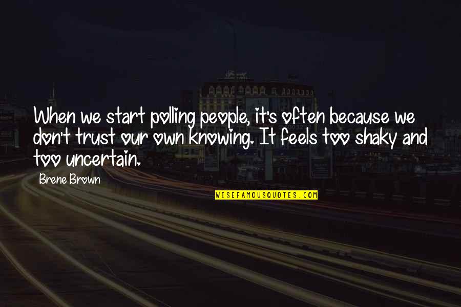 Kulbert Quotes By Brene Brown: When we start polling people, it's often because Kulbert Quotes By Brene Brown: When we start polling people, it's often because