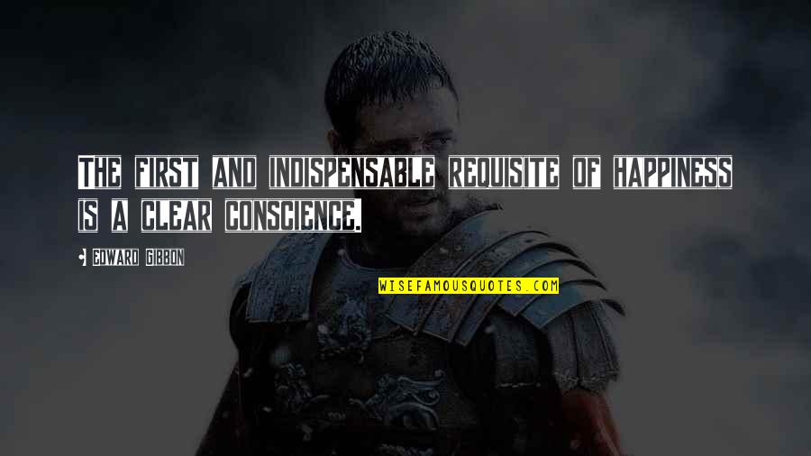 Kulbert Quotes By Edward Gibbon: The first and indispensable requisite of happiness is