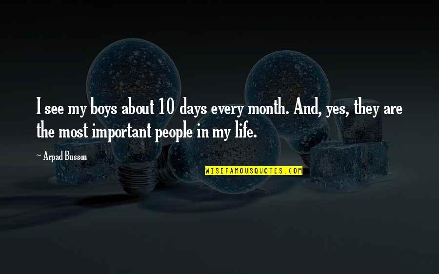 Kulbir Dhillon Quotes By Arpad Busson: I see my boys about 10 days every Kulbir Dhillon Quotes By Arpad Busson: I see my boys about 10 days every