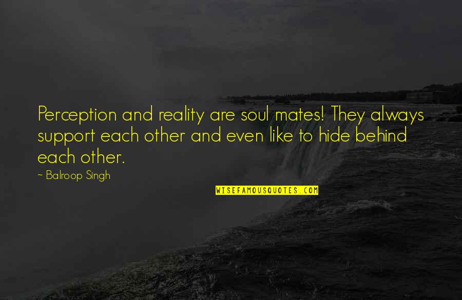 Kulbir Dhillon Quotes By Balroop Singh: Perception and reality are soul mates! They always Kulbir Dhillon Quotes By Balroop Singh: Perception and reality are soul mates! They always