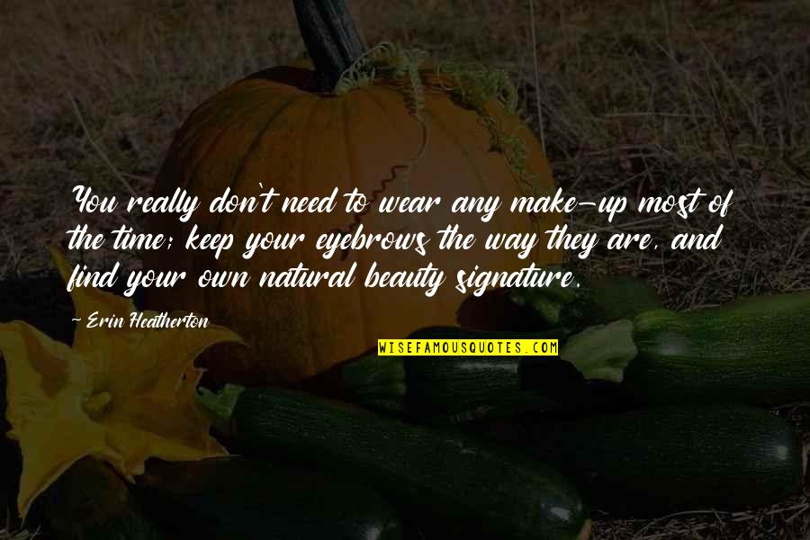 Kuldeep Pawar Quotes By Erin Heatherton: You really don't need to wear any make-up