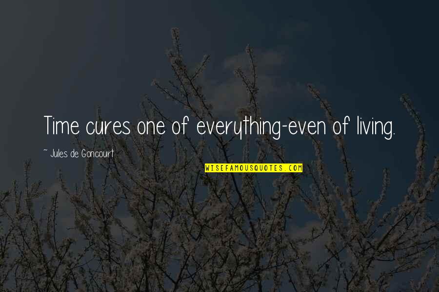 Kuldip Kaur Quotes By Jules De Goncourt: Time cures one of everything-even of living. Kuldip Kaur Quotes By Jules De Goncourt: Time cures one of everything-even of living.