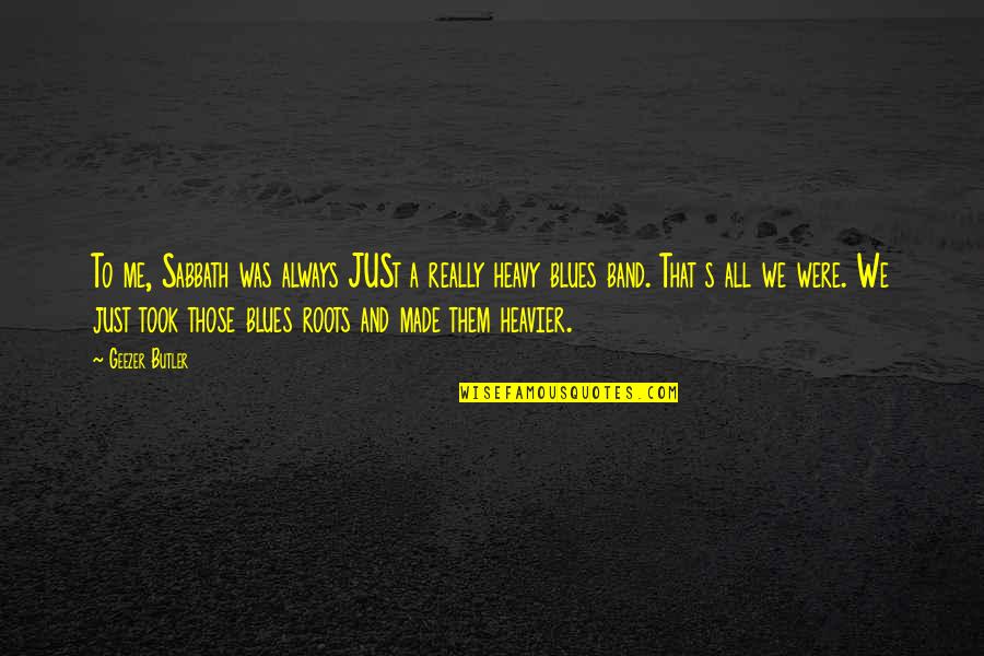 Kulenkampf Quotes By Geezer Butler: To me, Sabbath was always JUSt a really Kulenkampf Quotes By Geezer Butler: To me, Sabbath was always JUSt a really