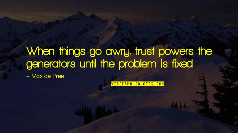Kulenovic Collection Quotes By Max De Pree: When things go awry, trust powers the generators