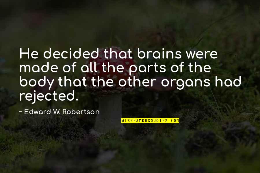 Kulesa Designs Quotes By Edward W. Robertson: He decided that brains were made of all