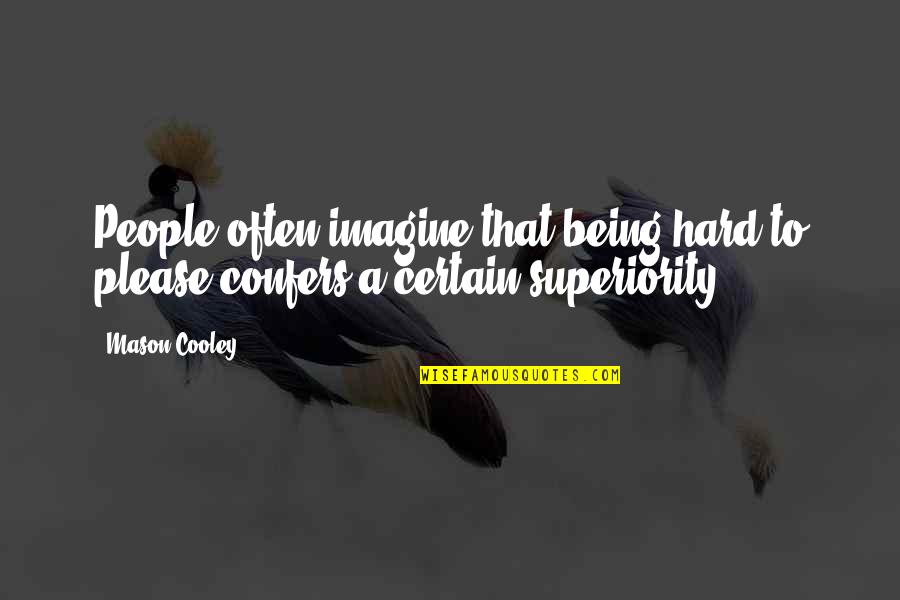 Kulesha Quotes By Mason Cooley: People often imagine that being hard to please