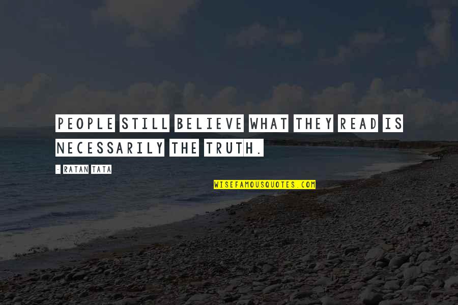 Kulesha Quotes By Ratan Tata: People still believe what they read is necessarily