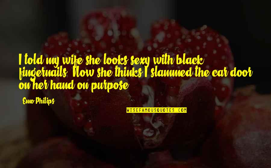 Kulessa Diane Quotes By Emo Philips: I told my wife she looks sexy with Kulessa Diane Quotes By Emo Philips: I told my wife she looks sexy with