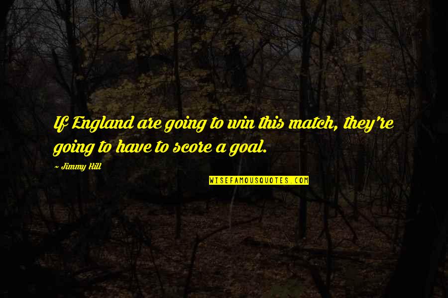 Kulessa Diane Quotes By Jimmy Hill: If England are going to win this match,