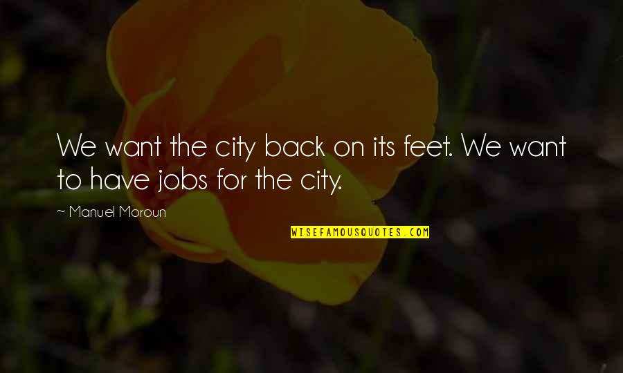 Kulessa Diane Quotes By Manuel Moroun: We want the city back on its feet.