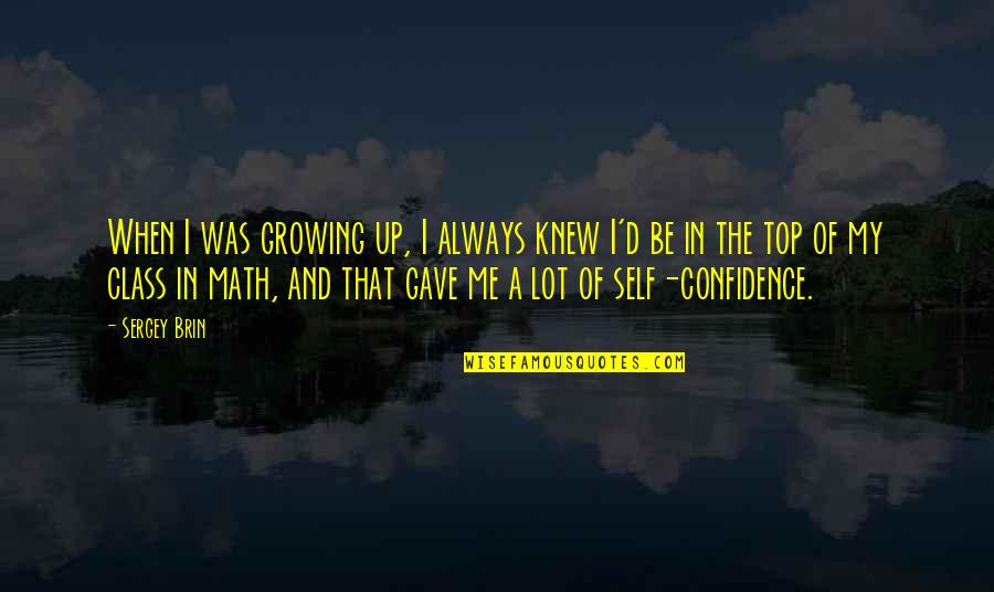 Kulesza Aktorka Quotes By Sergey Brin: When I was growing up, I always knew Kulesza Aktorka Quotes By Sergey Brin: When I was growing up, I always knew