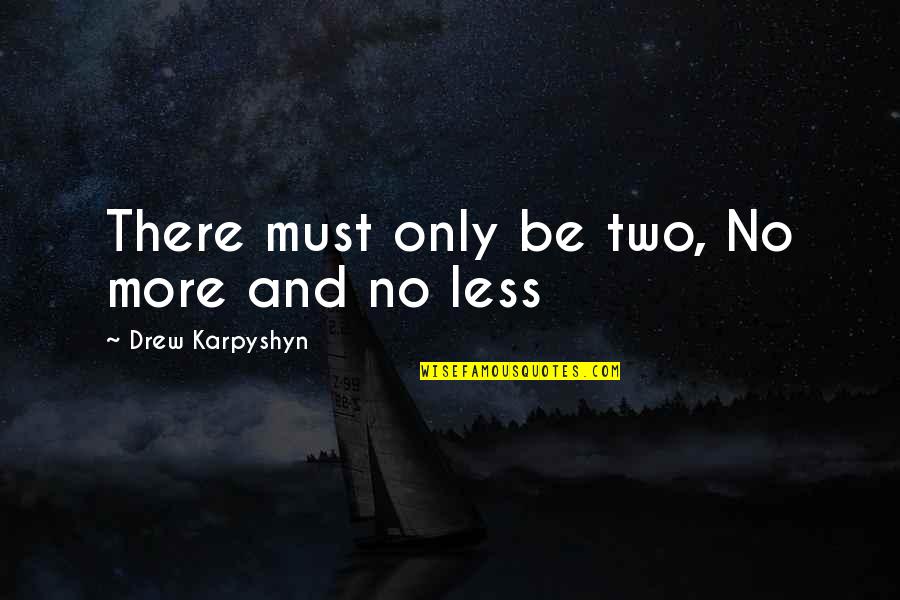 Kuleta Per Femije Quotes By Drew Karpyshyn: There must only be two, No more and Kuleta Per Femije Quotes By Drew Karpyshyn: There must only be two, No more and