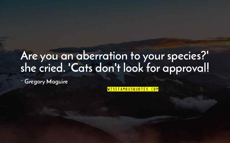 Kuleuven Quotes By Gregory Maguire: Are you an aberration to your species?' she