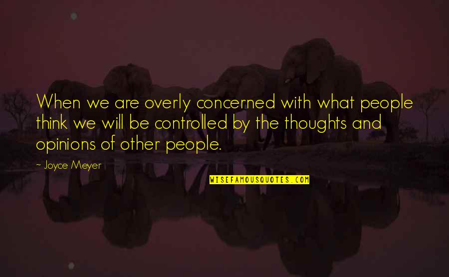 Kulgan Io Quotes By Joyce Meyer: When we are overly concerned with what people