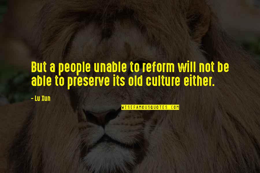 Kulhanek Quotes By Lu Xun: But a people unable to reform will not