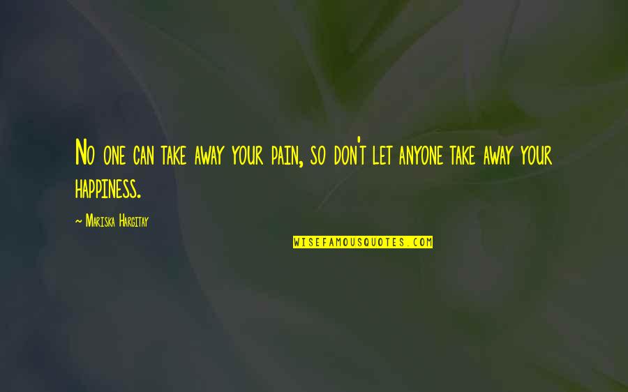 Kulhanek Quotes By Mariska Hargitay: No one can take away your pain, so