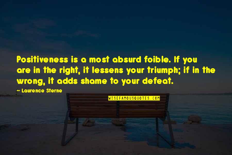 Kulicky Quotes By Laurence Sterne: Positiveness is a most absurd foible. If you