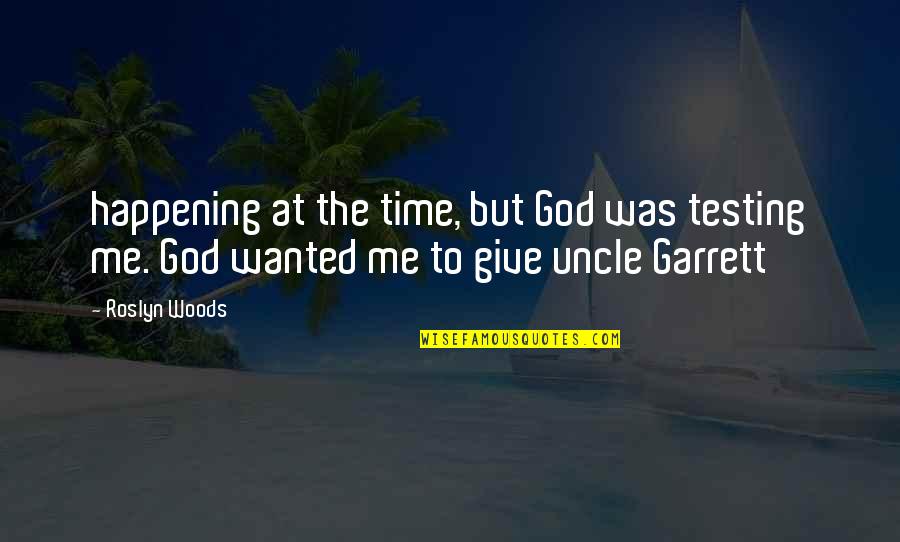 Kulikovsky Romanoff Quotes By Roslyn Woods: happening at the time, but God was testing