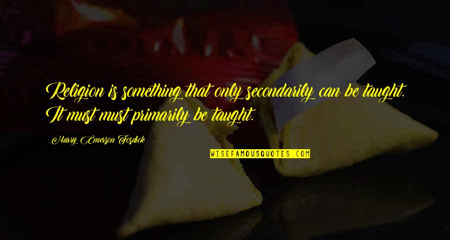 Kulinov Zakon Quotes By Harry Emerson Fosdick: Religion is something that only secondarily can be Kulinov Zakon Quotes By Harry Emerson Fosdick: Religion is something that only secondarily can be