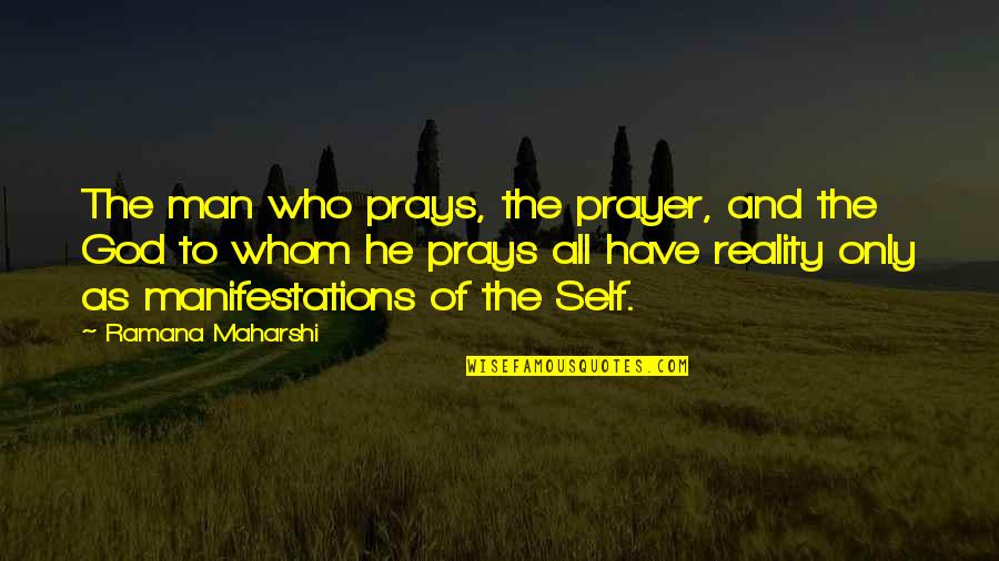 Kulinski Memorials Quotes By Ramana Maharshi: The man who prays, the prayer, and the Kulinski Memorials Quotes By Ramana Maharshi: The man who prays, the prayer, and the