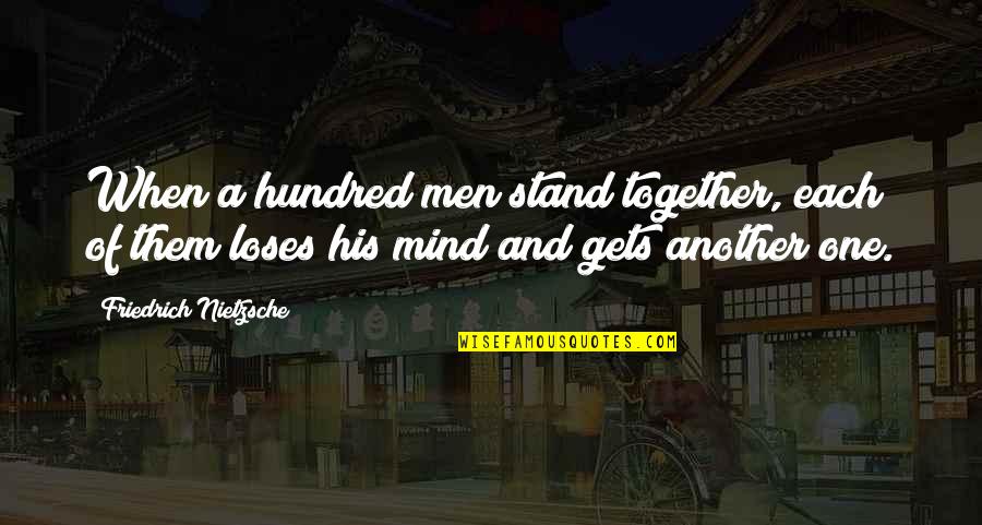 Kulisak Quotes By Friedrich Nietzsche: When a hundred men stand together, each of