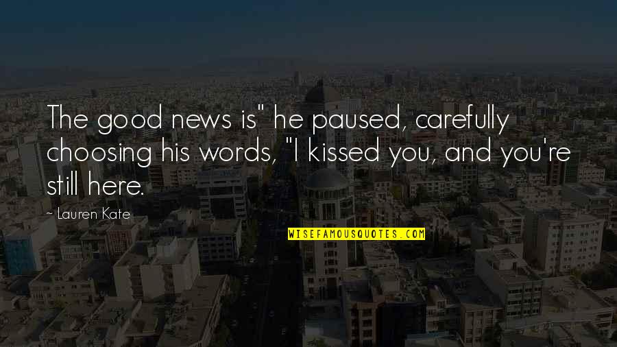 Kulisak Quotes By Lauren Kate: The good news is" he paused, carefully choosing Kulisak Quotes By Lauren Kate: The good news is" he paused, carefully choosing