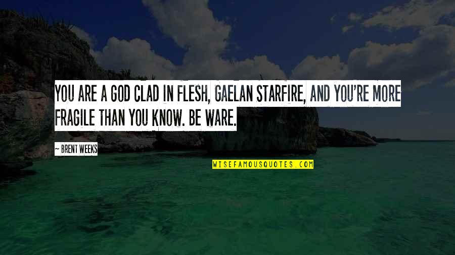 Kulisami Quotes By Brent Weeks: You are a god clad in flesh, Gaelan Kulisami Quotes By Brent Weeks: You are a god clad in flesh, Gaelan