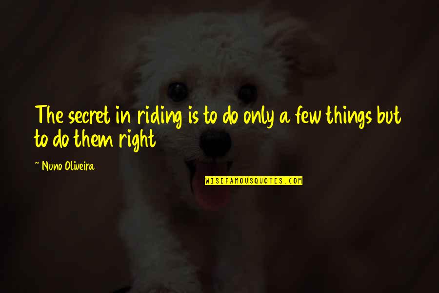 Kulish Family Tree Quotes By Nuno Oliveira: The secret in riding is to do only