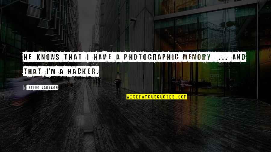 Kulish Family Tree Quotes By Stieg Larsson: He knows that I have a photographic memory
