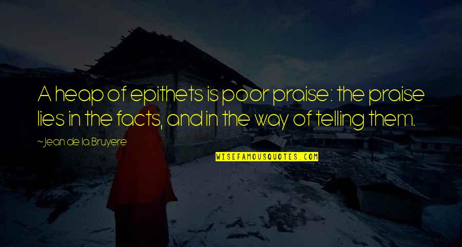 Kulit Kering Quotes By Jean De La Bruyere: A heap of epithets is poor praise: the Kulit Kering Quotes By Jean De La Bruyere: A heap of epithets is poor praise: the