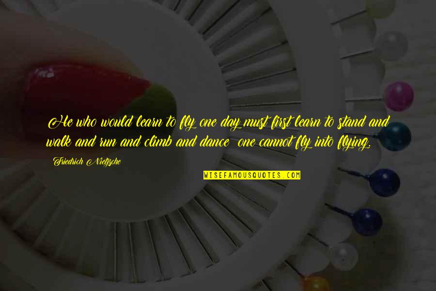 Kulit Love Quotes By Friedrich Nietzsche: He who would learn to fly one day