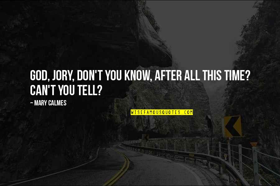 Kulit Love Quotes By Mary Calmes: God, Jory, don't you know, after all this