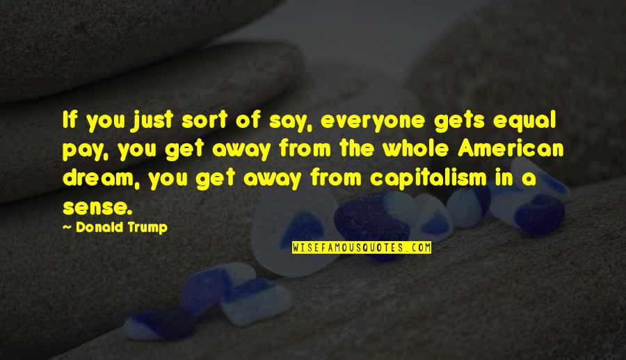 Kulit Quotes By Donald Trump: If you just sort of say, everyone gets