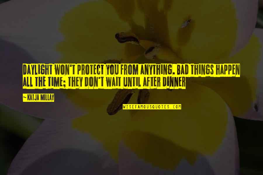Kulit Quotes By Katja Millay: Daylight won't protect you from anything. Bad things